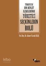 Türkiye'de Din - Devlet İlişkilerinde Yönetici Seçkinlerin Rolü | benl