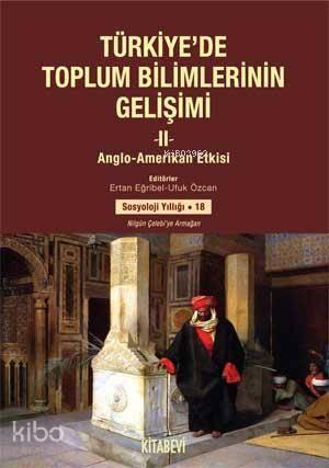 Türkiye'de Toplum Bilimlerin Gelişimi II; Anglo - Amerikan Etkisi | be