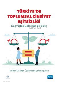 Türkiye'de Toplumsal Cinsiyet Eşitsizliği;Geçmişten Geleceğe Bir Bakış