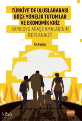Türkiye'de Uluslararası Göçe Yönelik Tutumlar Ve Ekonomik Kriz;Kamuoyu Araştırmalarının İleri Analizi