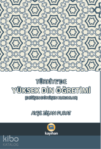 Türkiye'de Yüksek Din Öğretimi;Değişen Dönüşen Kurumlar