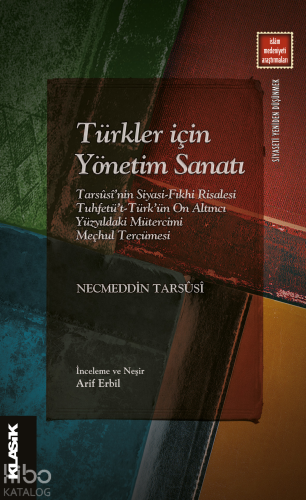 Türkler İçin Yönetim Sanatı;Tarsûsî’nin Siyasi-Fıkhi Risalesi  		Tuhfetü’t-Türk’ün On Altıncı Yüzyıldaki  		Mütercimi Meçhul Tercümesi