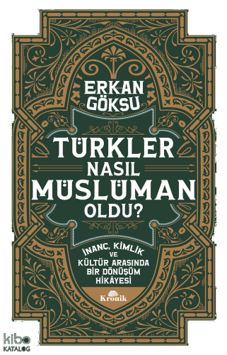 Türkler Nasıl Müslüman Oldu?;İnanç, Kimlik ve Kültür Arasında Bir Dönü