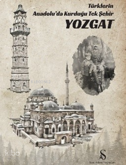 Türklerin Anadolu’da Kurduğu Tek Şehir Yozgat