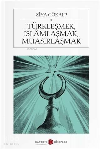 Türkleşmek, İslamlaşmak, Muasırlaşmak (Cep Boy) | benlikitap.com