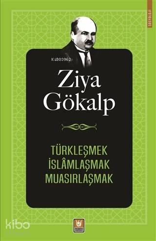 Türkleşmek İslamlaşmak Muasırlaşmak | benlikitap.com