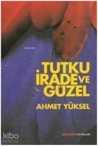 Tutku, İrade ve Güzel | benlikitap.com