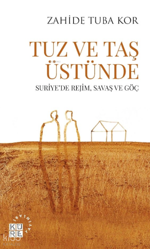 Tuz Ve Taş Üstünde;Suriye’de Rejim, Savaş ve Göç