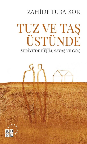 Tuz Ve Taş Üstünde;Suriye’de Rejim, Savaş ve Göç