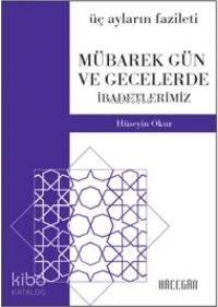 Üç Ayların Fazileti; Mübarek Gün ve Gecelerde İbadetlerimiz | benlikit