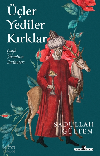 Üçler Yediler Kırklar;Gayb Âleminin Sultanları