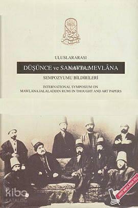 Uluslararası Düşünce ve Sanatta Mevlana Sempozyumu Bildirileri (Ciltli