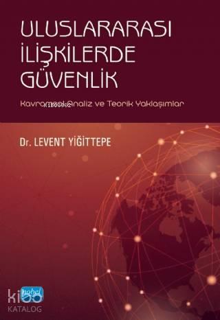 Uluslararası İlişkilerde Güvenlik - Kavramsal Analiz ve Teorik Yaklaşımlar
