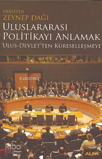 Uluslararası Politikayı Anlamak; ´ulus-devlet´ten Küreselleşmeye