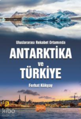 Uluslararası Rekabet Ortamında Antarktika ve  Türkiye