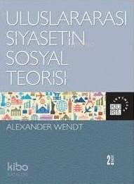 Uluslararası Siyasetin Sosyal Teorisi; Social Theory of International Politics