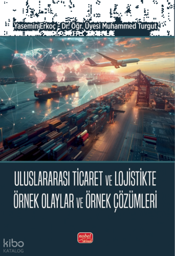 Uluslararası Ticaret ve Lojistikte Örnek Olaylar ve Örnek Çözümleri