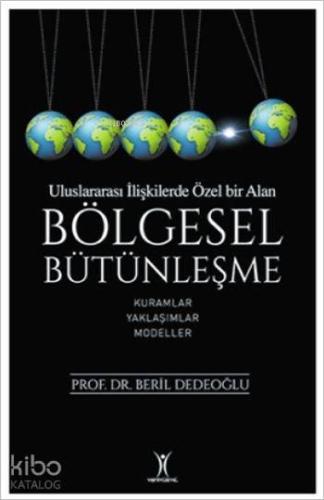 Uluslarası İlişkilerde Özel Bir Alan: Bölgesel Bütünleşme; Kuramlar - Yaklaşımlar - Modeller