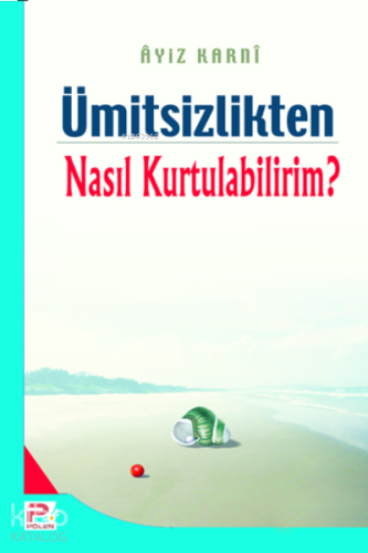 Ümitsizlikten nasıl kurtulabilirim?