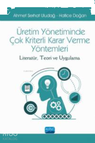 Üretimde Yönetimin Çok Kriterli Karar Verme Yöntemleri ;Literatür, Teori ve Uygulama