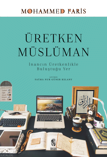 Üretken Müslüman;İnancın Üretkenlikle Buluştuğu Yer