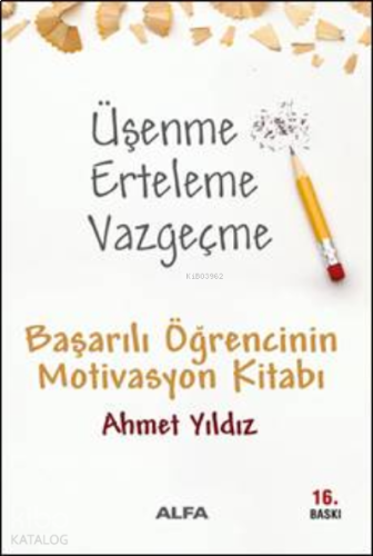 Üşenme Erteleme Vazgeçme; Başarılı Öğrencinin Motivasyon Kitabı