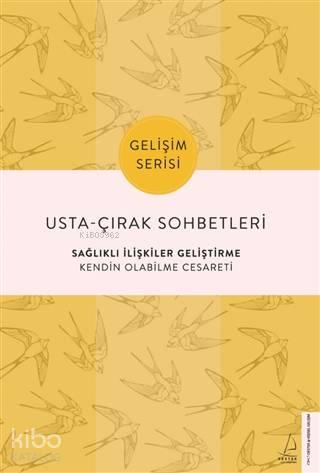 Usta-Çırak Sohbetleri: Sağlıklı İlişkiler Geliştirme; Kendin Olabilme 