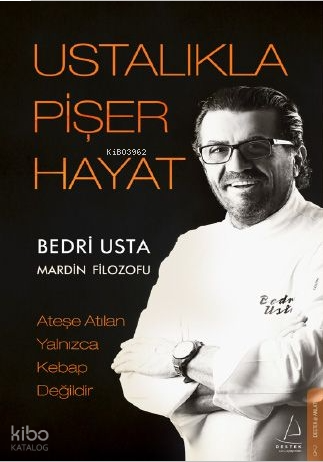 Ustalıkla Pişer Hayat;Ateşe Atılan Yalnızca Kebap Değildir