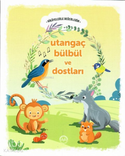 Utangaç Bülbül ve Dostları - Hikayelerle Değerlerim | benlikitap.com