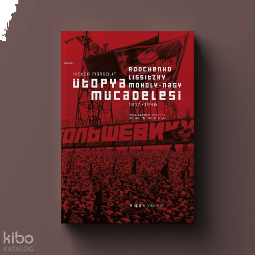 Ütopya Mücadelesi;Rodchenko, Lissitzky, Moholy-Nagy 1917-1946 | benlik