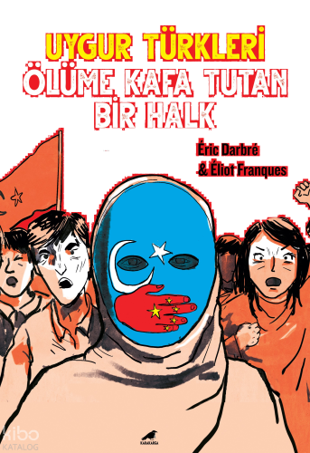 Uygur Türkleri;Ölüme Kafa Tutan Bir Halk