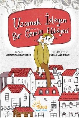 Uzamak İsteyen Bir Gencin Hikayesi | benlikitap.com
