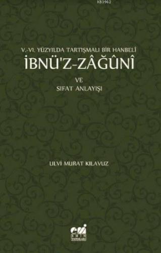 V-VI. Yüzyılda Tartışmalı Bir Hanbeli İbnü'z-Zağuni | benlikitap.com