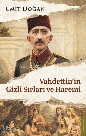 Vahdettin’in Gizli Sırları ve Haremi | benlikitap.com
