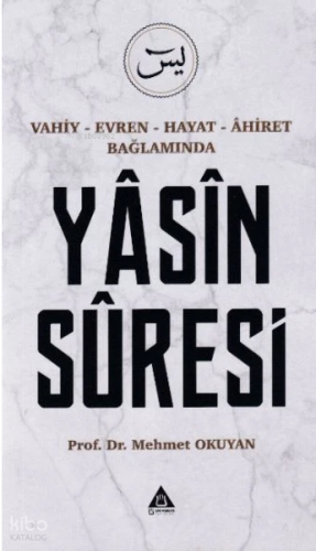 Vahiy - Evren - Hayat - Âhiret Bağlamında Yasin Suresi
