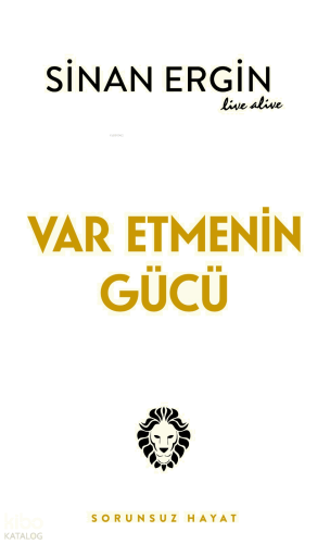 Var Etmenin Gücü;Sorunsuz Hayat