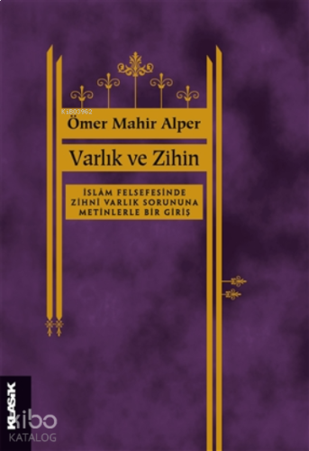 Varlık ve Zihin;İslâm Felsefesinde Zihnî Varlık Sorusuna Metinlerle Bi