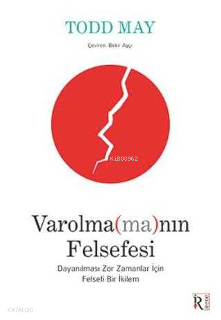 Varolma(ma)nın Felsefesi;Dayanılması Zor Zamanlar İçin Felsefi Bir İkilem