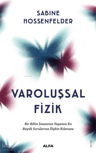 Varoluşsal Fizik ;Bir Bilim İnsanının Yaşamın  En Büyük Sorularına İlişkin Kılavuzu