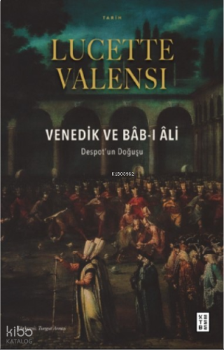 Venedik ve Bâb-ı Âli;Despot’un Doğuşu