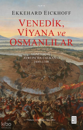 Venedik, Viyana ve Osmanlılar;Güneydoğu Avrupa’da Çalkantı (1645-1700)