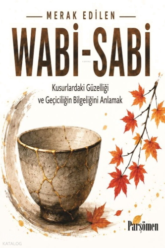 Wabi-Sabi;Kusurlardaki Güzelliği ve Geçiciliğin Bilgeliğini Anlamak | 