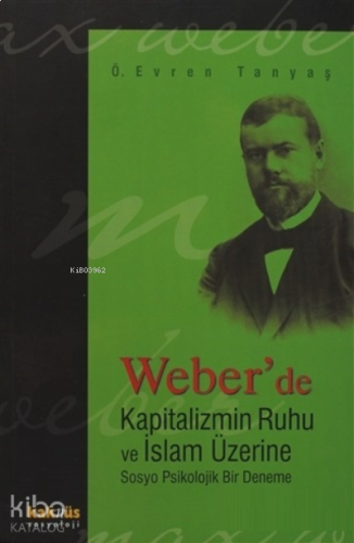 Weber’de Kapitalizmin Ruhu ve İslam Üzerine Sosyo Psikolojik Bir Deneme