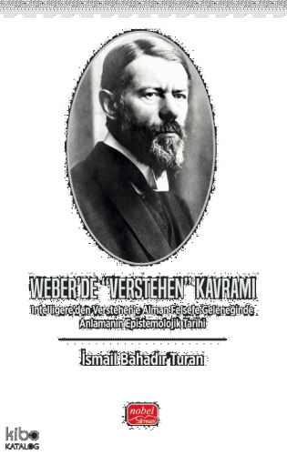 Weber’de “Verstehen” Kavramı ;İntelligere’den Verstehen’e Alman Felsefe Geleneğinde Anlamanın Epistemolojik Tarihi