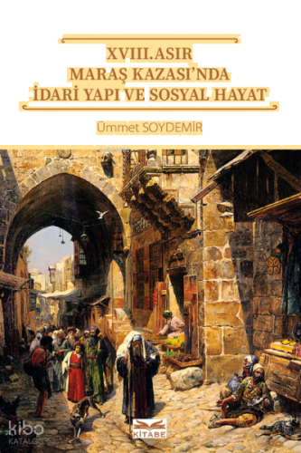 XVIII. Asır Maraş Kazası’nda İdari Yapı ve Sosyal Hayat