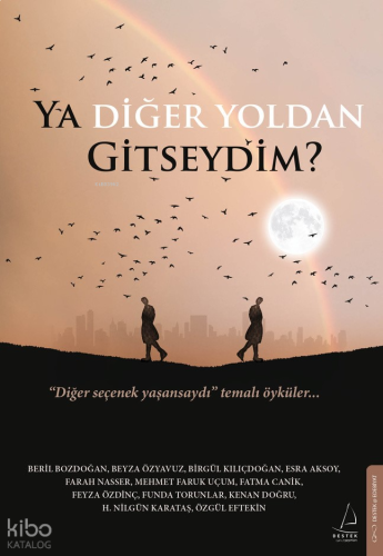Ya Diğer Yoldan Gitseydim?;“Diğer Seçenek Yaşansaydı” Temalı Öyküler