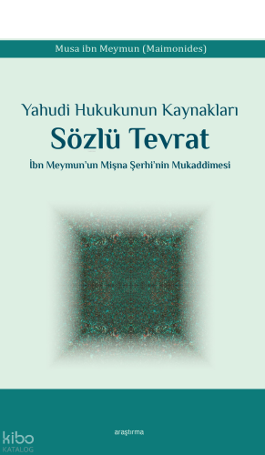 Yahudi Hukukunun Kaynakları Sözlü Tevrat;İbn Meymun’un Mişna Şerhi’nin Mukaddimesi