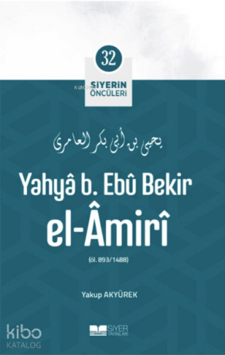 Siyerin Öncüleri 32 - Yahya B Ebu Bekir el Amiri