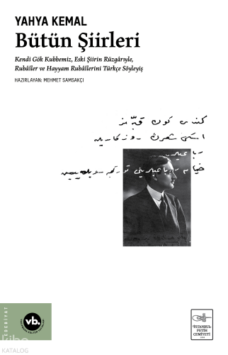 Yahya Kemal Bütün Şiirleri (Ciltli);Kendi Gök Kubbemiz, Eski Şiirin Rüzgârlarıyle, Rubâîler ve Hayyam Rubâîlerini Türkçe Söyleyiş