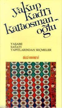 Yakup Kadri Karaosmanoğlu Yaşamı, Sanatı, Yapıtlarından Seçmeler | ben